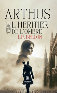 Arthus - Tome 1 - L.P. Bellon - E-Book