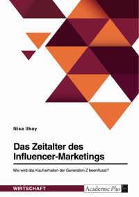 Das Zeitalter des Influencer-Marketings. Wie wird das Kaufverhalten der Generation Z beeinflusst? - Nisa Ilbay - E-Book