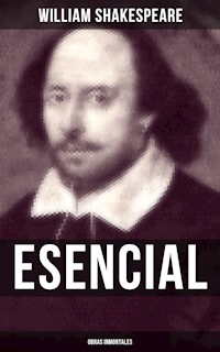 William Shakespeare Esencial: Obras inmortales - William Shakespeare - E-Book