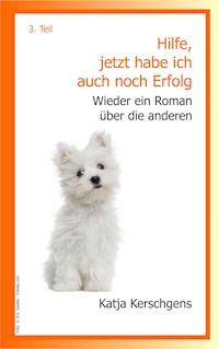 Hilfe, jetzt habe ich auch noch Erfolg - Katja Kerschgens - E-Book