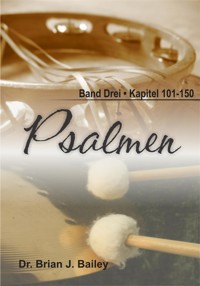 Psalmen: Band Drei Kapitel 101-150 - Dr. Brian J. Bailey - E-Book