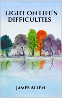 Light on Life’s Difficulties - James Allen - E-Book