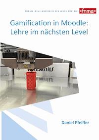 Gamification in Moodle: Lehre im nächsten Level - Daniel Pfeiffer - E-Book