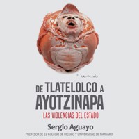 De Tlatelolco a Ayotzinapa - Sergio Aguayo Quezada - Hörbuch