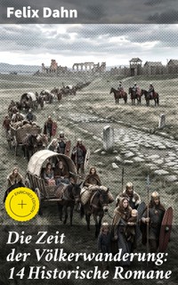 Die Zeit der Völkerwanderung: 14 Historische Romane - Felix  Dahn - E-Book