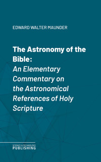 The Astronomy of the Bible - Edward Walter Maunder - E-Book