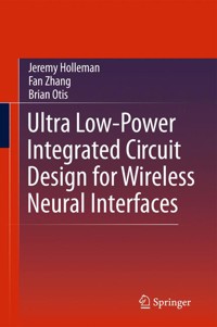 Ultra Low-Power Integrated Circuit Design for Wireless Neural Interfaces - Jeremy Holleman - E-Book