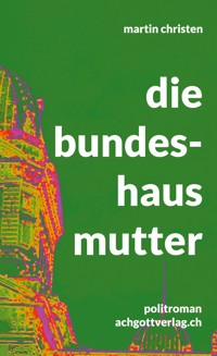 die bundeshausmutter - Martin Christen - E-Book