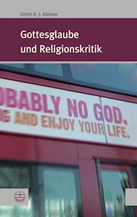 Gottesglaube und Religionskritik - Ulrich H. J Körtner. - E-Book