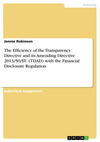 The Efficiency of the Transparency Directive and its Amending Directive 2013/50/EU (TDAD) with the Financial Disclosure Regulation - Jennie Robinson - E-Book
