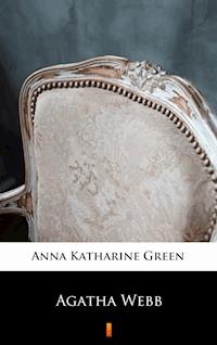 Agatha Webb - Anna Katharine Green - E-Book