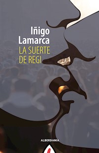La suerte de Regi - Iñigo Lamarca - E-Book