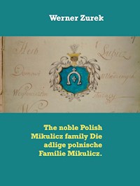 The noble Polish Mikulicz family Die adlige polnische Familie Mikulicz. - Werner Zurek - E-Book