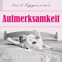 Art of Happiness: Aufmerksamkeit - Kurt Tepperwein - Hörbuch