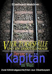 Vier Todesfälle und ein Tankstellenraub & Der tote Kapitän im Wald - Eberhard Weidner - E-Book