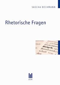 Rhetorische Fragen - Sascha Bechmann - E-Book