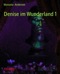 Denise im Wunderland 1 - Manuela Andersen - E-Book