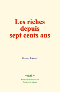 Les riches depuis sept cents ans - Georges d’Avenel - E-Book