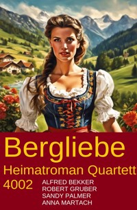 Bergliebe Heimatroman Quartett 4002 - Alfred Bekker - E-Book