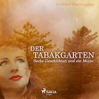 Der Tabakgarten - Sechs Geschichten und ein Motto (Ungekürzt) - Gertrud Fussenegger - Hörbuch
