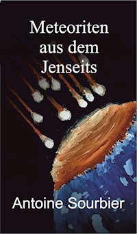 Meteoriten aus dem Jenseits - Antoine Sourbier - E-Book