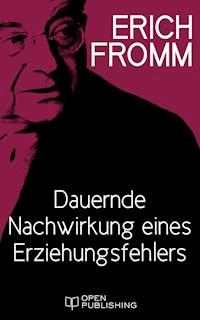 Dauernde Nachwirkung eines Erziehungsfehlers - Erich Fromm - kostenlos E-Book