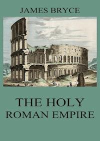 The Holy Roman Empire - James Bryce - E-Book
