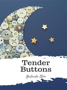 Tender Buttons - Gertrude Stein - E-Book