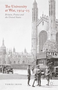 The University at War, 1914-25 - T. Irish - E-Book