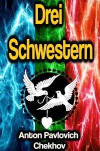 Drei Schwestern - Anton Pavlovich Chekhov - E-Book