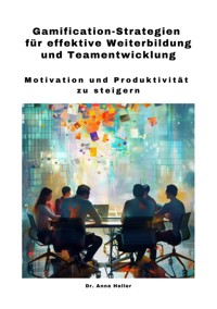 Gamification-Strategien für effektive Weiterbildung und Teamentwicklung - Anne Heller - E-Book