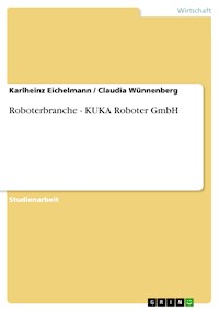 Roboterbranche - KUKA Roboter GmbH - Karlheinz Eichelmann - E-Book