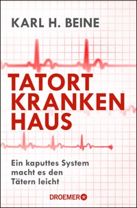 Tatort Krankenhaus - Prof. Dr. Karl H. Beine - E-Book