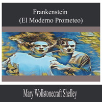 Frankenstein (El Moderno Prometeo) - Mary Wollstonecraft Shelley - Hörbuch