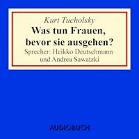 Was tun Frauen, bevor sie ausgehen? - Kurt Tucholsky - Hörbuch