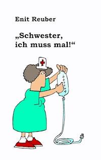 "Schwester, ich muss mal" - Enit Reuber - E-Book