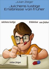 Julchens lustige Erlebnisse von früher - Julian Zeiger - E-Book
