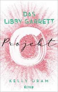 Das Libby Garrett Projekt - Kelly Oram - E-Book