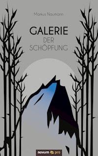 Galerie der Schöpfung - Markus Naumann - E-Book