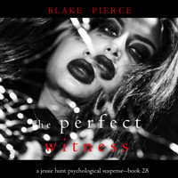 The Perfect Witness (A Jessie Hunt Psychological Suspense Thriller—Book Twenty-Eight) - Blake Pierce - Hörbuch