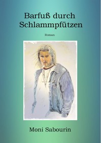 Barfuß durch Schlammpfützen - Moni Sabourin - E-Book