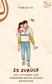 Ex zurück - ein Leitfaden zur Wiederbelebung deiner Beziehung - Tobias Hopfmüller - E-Book