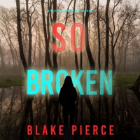 So Broken (A Faith Bold FBI Suspense Thriller—Book Twelve) - Blake Pierce - Hörbuch