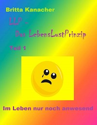 LLP - Das LebensLustPrinzip. Teil 1 - Britta Kanacher - E-Book