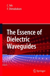 The Essence of Dielectric Waveguides - C. Yeh - E-Book