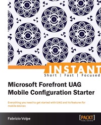 Instant Microsoft Forefront UAG Mobile Configuration Starter - Fabrizio Volpe - E-Book
