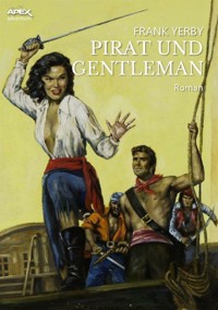 PIRAT UND GENTLEMAN - Frank Yerby - E-Book