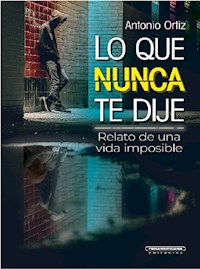 Lo que nunca te dije - Antonio Ortiz - E-Book