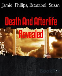Death And Afterlife Revealed - Jamie Philips - E-Book