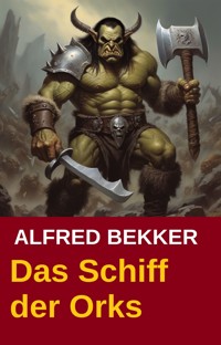 Das Schiff der Orks: Südlich von Athranor - Alfred Bekker - E-Book